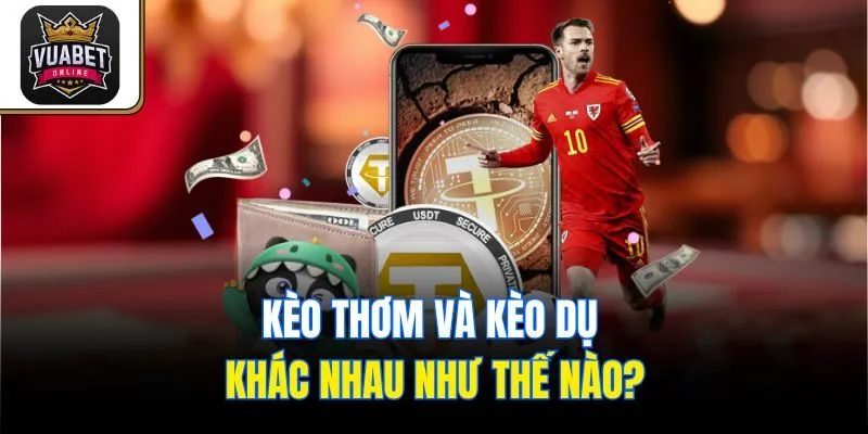 Kèo thơm và kèo dụ khác nhau như thế nào?