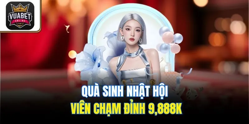 Quà sinh nhật hội viên chạm đỉnh 9,888K