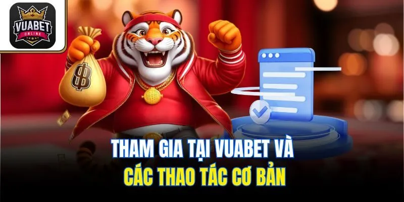 Tham gia tại Vuabet và các thao tác cơ bản